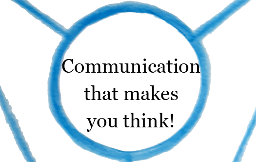 Communication which makes you think!